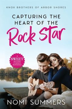 portada Capturing the Heart of the Rock Star: A Sweet Second Chance Romance (in English)
