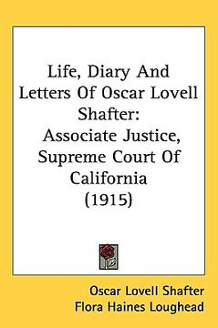 portada life, diary and letters of oscar lovell shafter: associate justice, supreme court of california (1915) (en Inglés)