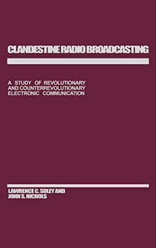 portada Clandestine Radio Broadcasting: A Study of Revolutionary and Counterrevolutionary Electronic Communication (en Inglés)