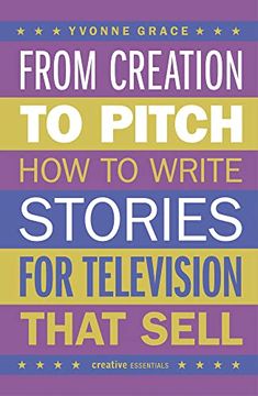 portada From Creation to Pitch: How to Write Stories for Television That Sell (en Inglés)
