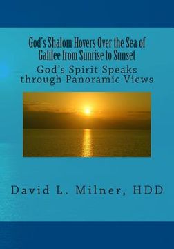 portada God's Shalom Hovers Over the Sea of Galilee from Sunrise to Sunset: God's Spirit Speaks through Panoramic Views