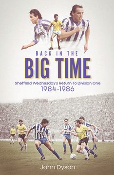 portada Back in the Big Time!: Sheffield Wednesday's Return to Division One, 1984-86