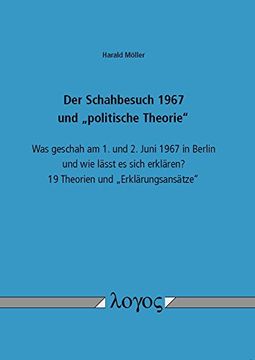 portada Der Schahbesuch 1967 und 'politische Theorie': Was Geschah am 1. Und 2. Juni 1967 in Berlin und wie Lässt es Sich Erklären? 19 Theorien und 'erklärungsansätze' (en Alemán)