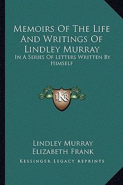 portada memoirs of the life and writings of lindley murray: in a series of letters written by himself (en Inglés)