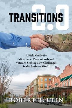 portada Transitions 2.0: A Field Guide for Mid-Career Professionals and Veterans Seeking New Challenges in the Business World (en Inglés)
