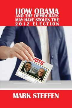 portada How Obama and The Democrats May Have Stolen The 2012 Election (en Inglés)