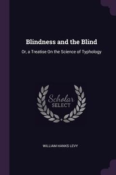 portada Blindness and the Blind: Or, a Treatise On the Science of Typhology (en Inglés)