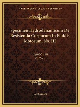portada Specimen Hydrodynamicum De Resistentia Corporum In Fluidis Motorum, No. III: Symbolum (1752) (en Latin)
