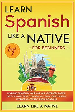 portada Learn Spanish Like a Native for Beginners - Level 1: Learning Spanish in Your Car Has Never Been Easier! Have Fun with Crazy Vocabulary, Daily Used Ph (en Inglés)