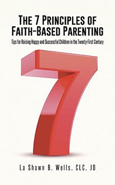 portada The 7 Principles of Faith-Based Parenting: Tips for Raising Happy and Successful Children in the Twenty-First Century (en Inglés)