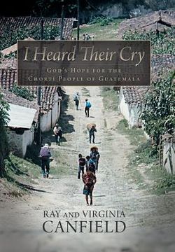 portada I Heard Their Cry: God's Hope for the Chorti People of Guatemala