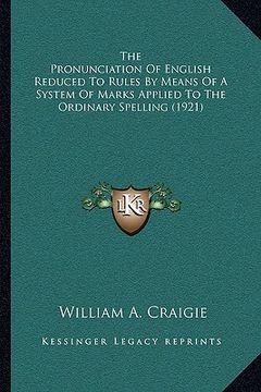 portada the pronunciation of english reduced to rules by means of a system of marks applied to the ordinary spelling (1921) (en Inglés)