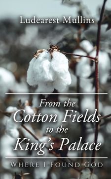 portada From the Cotton Fields to the King's Palace: Where I Found God (in English)
