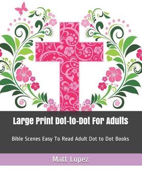 portada Large Print Dot-To-Dot for Adults: Bible Scenes Easy to Read Adult Dot to Dot Books (in English)
