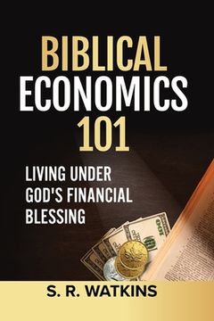 portada Biblical Economics 101: Living Under God's Financial Blessing