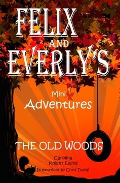 portada Felix and Everly's Mini Adventures: The Old Woods (en Inglés)