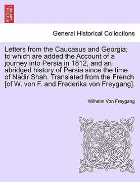 portada letters from the caucasus and georgia; to which are added the account of a journey into persia in 1812, and an abridged history of persia since the ti