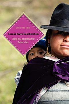 portada Second-Wave Neoliberalism: Gender, Race, and Health Sector Reform in Peru (in English)