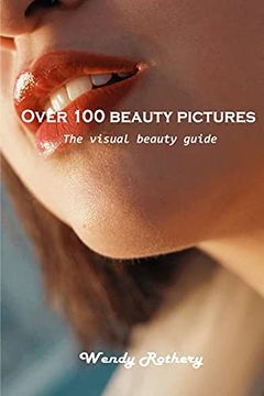 portada Over 100 Beauty Pictures: The Visual Beauty Guide (en Inglés)