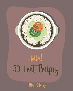 portada Hello! 50 Lent Recipes: Best Lent Cookbook Ever For Beginners [Mashed Potato Cookbook, Stuffed Mushroom Recipe Book, Homemade Pasta Sauce Cook (en Inglés)
