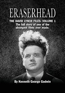 portada Eraserhead, the David Lynch Files: Volume 1: The Full Story of one of the Strangest Films Ever Made. (in English)