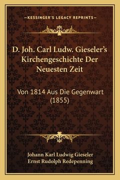 portada D. Joh. Carl Ludw. Gieseler's Kirchengeschichte Der Neuesten Zeit: Von 1814 Aus Die Gegenwart (1855) (in German)