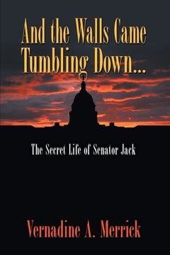 portada And the Walls Came Tumbling Down: The Secret Life of Senator Jack (en Inglés)
