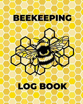 portada Beekeeping log Book: Beekeepers Journal and Log, Honeybee Notebook, Beehive Inspection, Backyard Apiary, Beekeeper Gift 