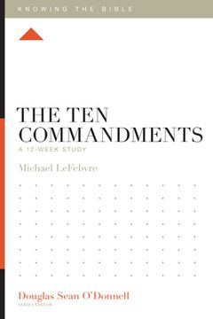 portada The Ten Commandments: A 12-Week Study (en Inglés)
