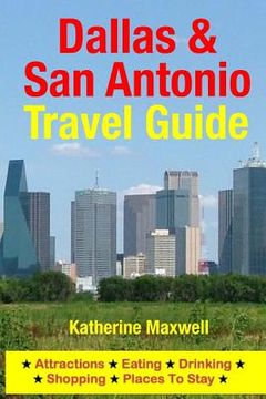 portada Dallas & San Antonio Travel Guide: Attractions, Eating, Drinking, Shopping & Places To Stay (en Inglés)