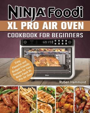portada Ninja Foodi xl pro air Oven Cookbook for Beginners: Easy, Flavorful and Budget-Friendly Recipes for Your Ninja Foodi xl pro air Oven (en Inglés)