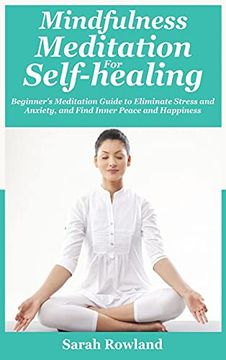 portada Mindfulness Meditation for Self-Healing: Beginner'S Meditation Guide to Eliminate Stress, Anxiety and Depression, and Find Inner Peace and Happiness 