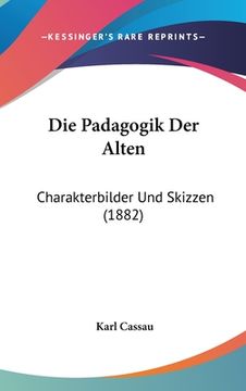 portada Die Padagogik Der Alten: Charakterbilder Und Skizzen (1882) (en Alemán)