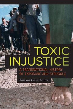 portada Toxic Injustice: A Transnational History of Exposure and Struggle (en Inglés)