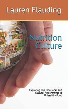 portada Nutrition Culture: Exploring Our Emotional and Cultural Attachments to Unhealthy Food (en Inglés)