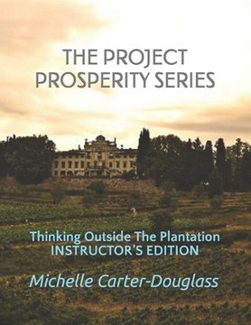 portada The Prosperity Project Series: Thinking Outside The Plantation Instructor's Manual (en Inglés)