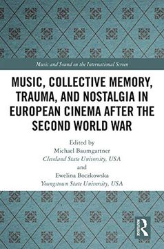portada Music, Collective Memory, Trauma, and Nostalgia in European Cinema After the Second World war (Music and Sound on the International Screen) (en Inglés)
