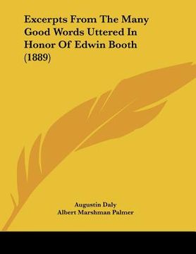 portada excerpts from the many good words uttered in honor of edwin booth (1889) (en Inglés)