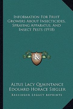 portada information for fruit growers about insecticides, spraying apparatus, and insect pests (1918) (en Inglés)