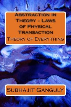 portada Abstraction in Theory - Laws of Physical Transaction: Theory of Everything (en Inglés)