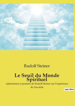portada Le Seuil du Monde Spirituel: Aphorismes et pensées de Rudolf Steiner sur l'expérience de l'au-delà 