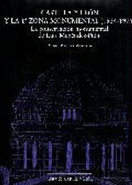portada CASTILLA Y LEÓN Y LA 1ª ZONA MONUMENTAL (1934-1975): LA CONSERVACIÓN MONUMENTAL DE LUIS MENÉNDEZ-PIDAL