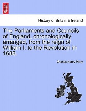 portada the parliaments and councils of england, chronologically arranged, from the reign of william i. to the revolution in 1688.