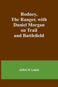 portada Rodney, the Ranger, with Daniel Morgan on Trail and Battlefield (in English)