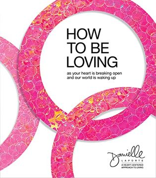 portada How to be Loving: As Your Heart is Breaking Open and our World is Waking up (in English)
