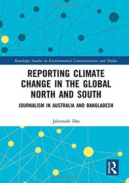 portada Reporting Climate Change in the Global North and South: Journalism in Australia and Bangladesh (Routledge Studies in Environmental Communication and Media) (en Inglés)