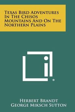 portada texas bird adventures in the chisos mountains and on the northern plains (en Inglés)