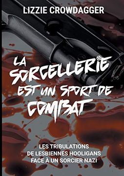 portada La Sorcellerie est un Sport de Combat: Les Tribulations de Lesbiennes Hooligans Face à un Sorcier Nazi (Lacets Rouges & Magie Noire (1)) (en Francés)