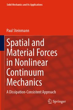 portada Spatial and Material Forces in Nonlinear Continuum Mechanics: A Dissipation-Consistent Approach (en Inglés)
