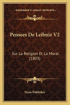 portada Pensees De Leibniz V2: Sur La Religion Et La Moral (1803) (in French)
